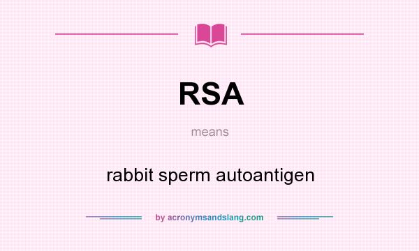 What does RSA mean? It stands for rabbit sperm autoantigen