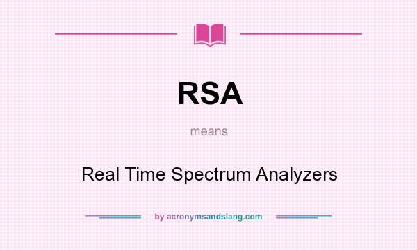 What does RSA mean? It stands for Real Time Spectrum Analyzers