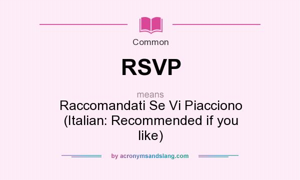 What does RSVP mean? It stands for Raccomandati Se Vi Piacciono (Italian: Recommended if you like)