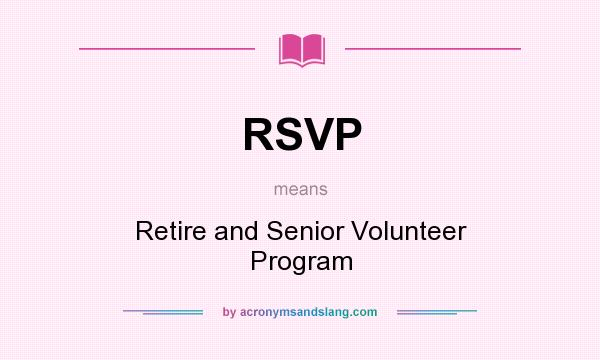 What does RSVP mean? It stands for Retire and Senior Volunteer Program