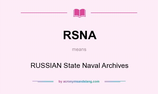 What does RSNA mean? It stands for RUSSIAN State Naval Archives