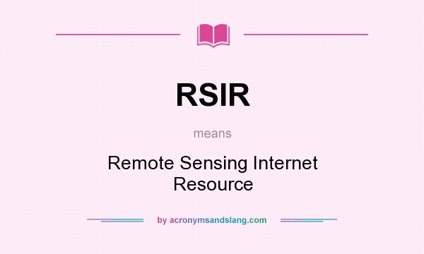 What does RSIR mean? It stands for Remote Sensing Internet Resource