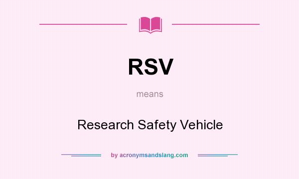 What does RSV mean? It stands for Research Safety Vehicle