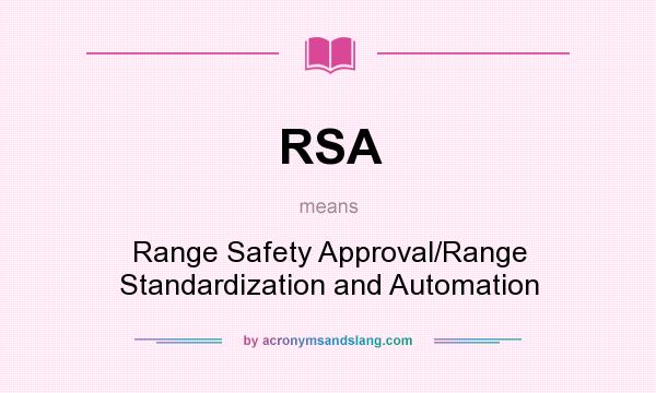 What does RSA mean? It stands for Range Safety Approval/Range Standardization and Automation