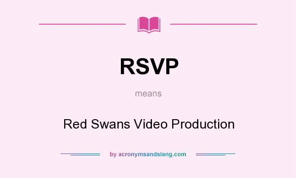 What does RSVP mean? It stands for Red Swans Video Production