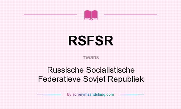 What does RSFSR mean? It stands for Russische Socialistische Federatieve Sovjet Republiek
