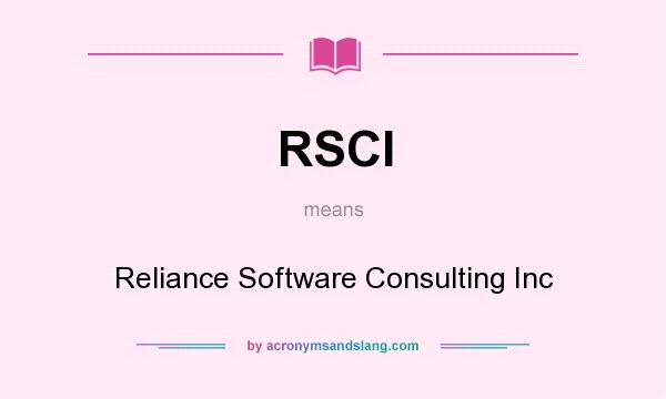 What does RSCI mean? It stands for Reliance Software Consulting Inc