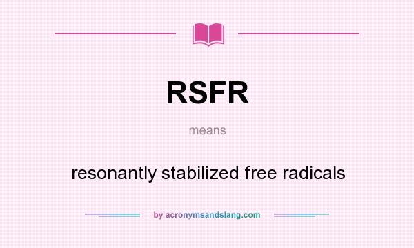What does RSFR mean? It stands for resonantly stabilized free radicals
