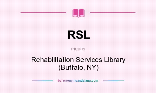 What does RSL mean? It stands for Rehabilitation Services Library (Buffalo, NY)