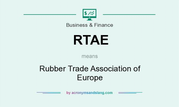 What does RTAE mean? It stands for Rubber Trade Association of Europe