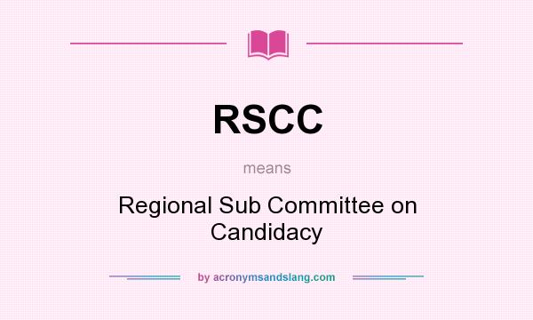What does RSCC mean? It stands for Regional Sub Committee on Candidacy