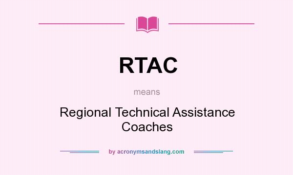 What does RTAC mean? It stands for Regional Technical Assistance Coaches
