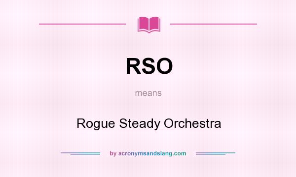 What does RSO mean? It stands for Rogue Steady Orchestra