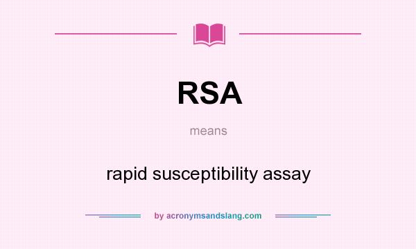 What does RSA mean? It stands for rapid susceptibility assay