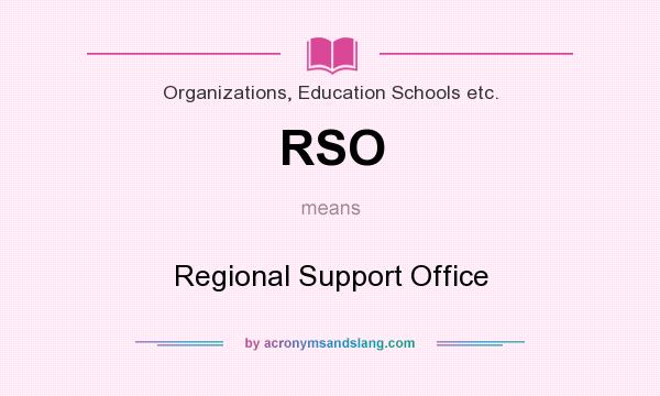 What does RSO mean? It stands for Regional Support Office