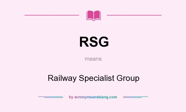 What does RSG mean? It stands for Railway Specialist Group