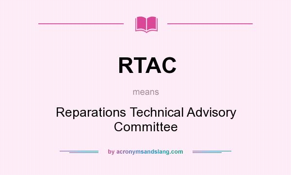 What does RTAC mean? It stands for Reparations Technical Advisory Committee