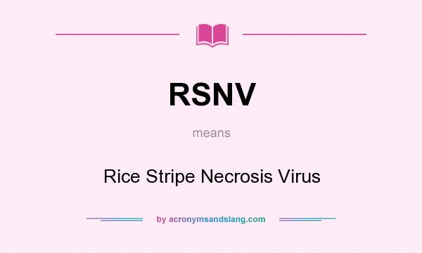 What does RSNV mean? It stands for Rice Stripe Necrosis Virus