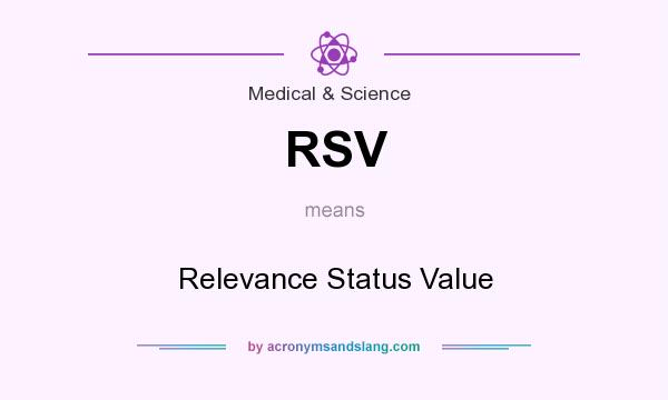 What does RSV mean? It stands for Relevance Status Value