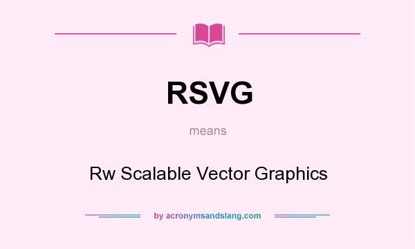 What does RSVG mean? It stands for Rw Scalable Vector Graphics