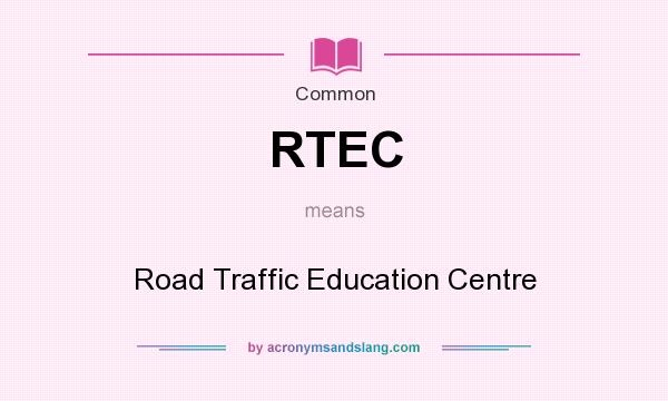 What does RTEC mean? It stands for Road Traffic Education Centre