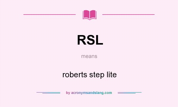 What does RSL mean? It stands for roberts step lite