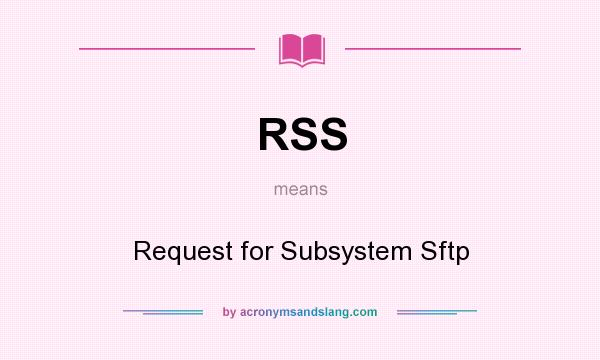 What does RSS mean? It stands for Request for Subsystem Sftp