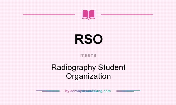 What does RSO mean? It stands for Radiography Student Organization