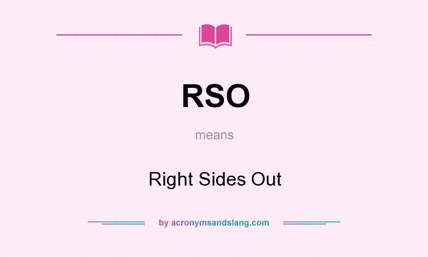 What does RSO mean? It stands for Right Sides Out