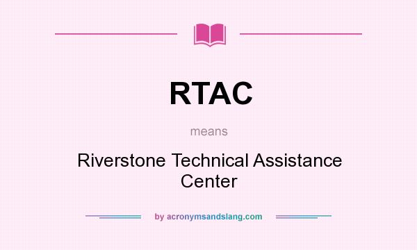 What does RTAC mean? It stands for Riverstone Technical Assistance Center