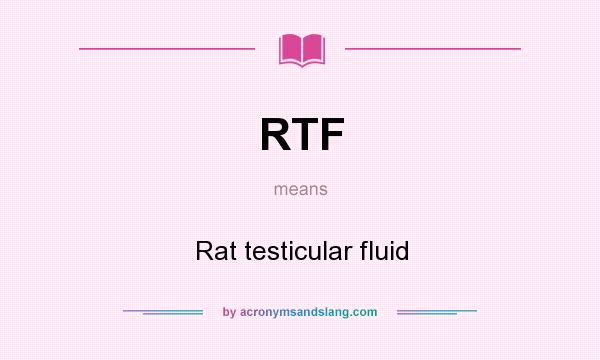 What does RTF mean? It stands for Rat testicular fluid