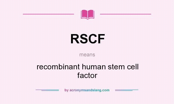 What does RSCF mean? It stands for recombinant human stem cell factor