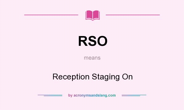 What does RSO mean? It stands for Reception Staging On