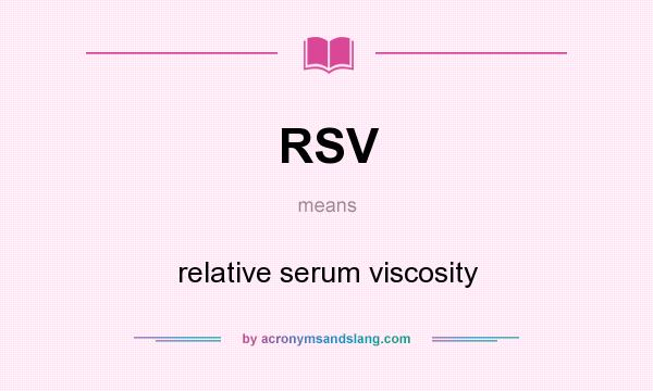 What does RSV mean? It stands for relative serum viscosity