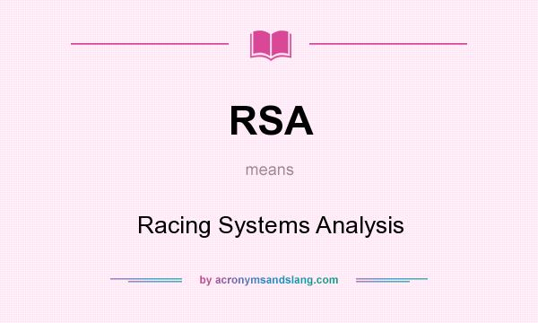 What does RSA mean? It stands for Racing Systems Analysis