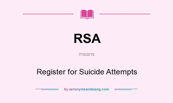 What does RSA mean? It stands for Register for Suicide Attempts