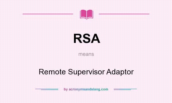 What does RSA mean? It stands for Remote Supervisor Adaptor