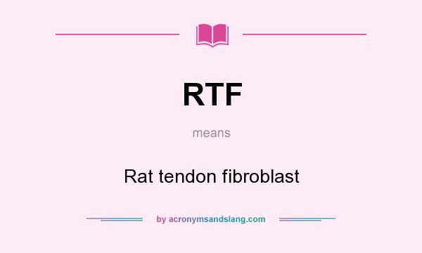 What does RTF mean? It stands for Rat tendon fibroblast