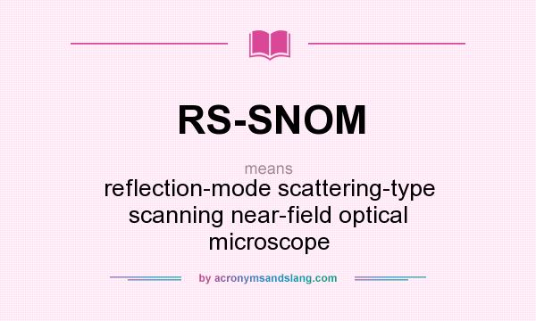 What does RS-SNOM mean? It stands for reflection-mode scattering-type scanning near-field optical microscope
