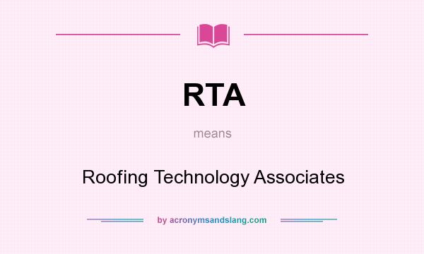 What does RTA mean? It stands for Roofing Technology Associates