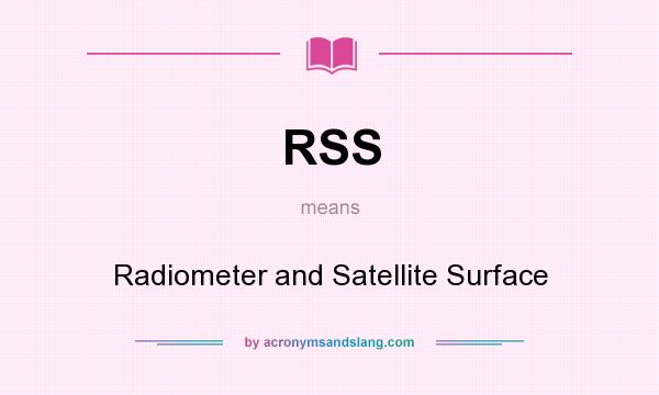 What does RSS mean? It stands for Radiometer and Satellite Surface