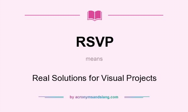 What does RSVP mean? It stands for Real Solutions for Visual Projects