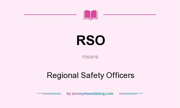 What does RSO mean? It stands for Regional Safety Officers