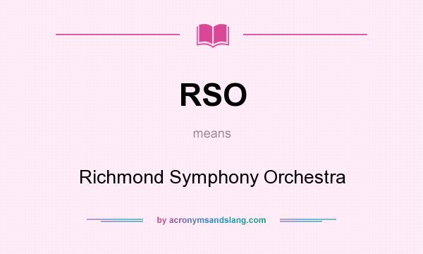 What does RSO mean? It stands for Richmond Symphony Orchestra