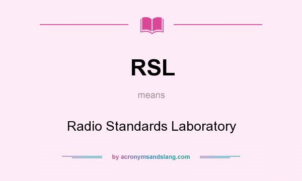 What does RSL mean? It stands for Radio Standards Laboratory
