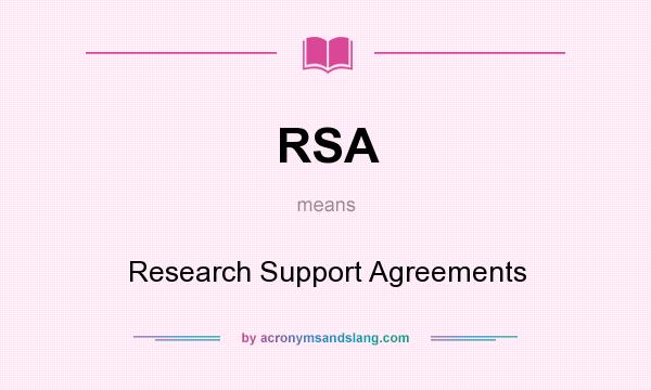 What does RSA mean? It stands for Research Support Agreements