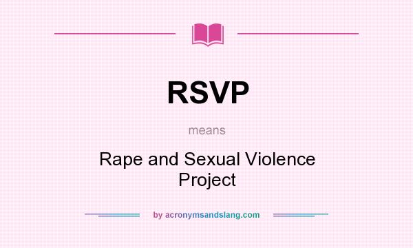 What does RSVP mean? It stands for Rape and Sexual Violence Project