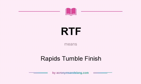 What does RTF mean? It stands for Rapids Tumble Finish