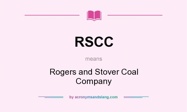 What does RSCC mean? It stands for Rogers and Stover Coal Company