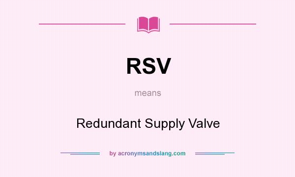 What does RSV mean? It stands for Redundant Supply Valve